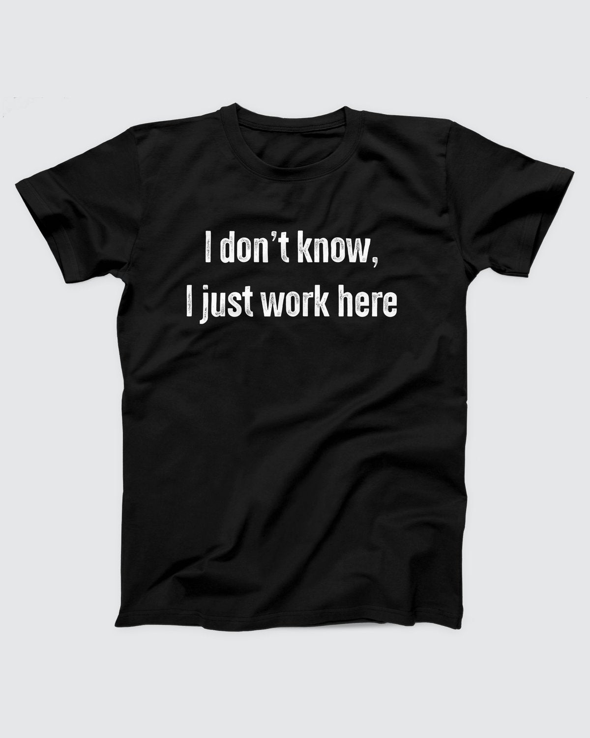 I Don't Know I Just Work Here Adult Unisex T-Shirt