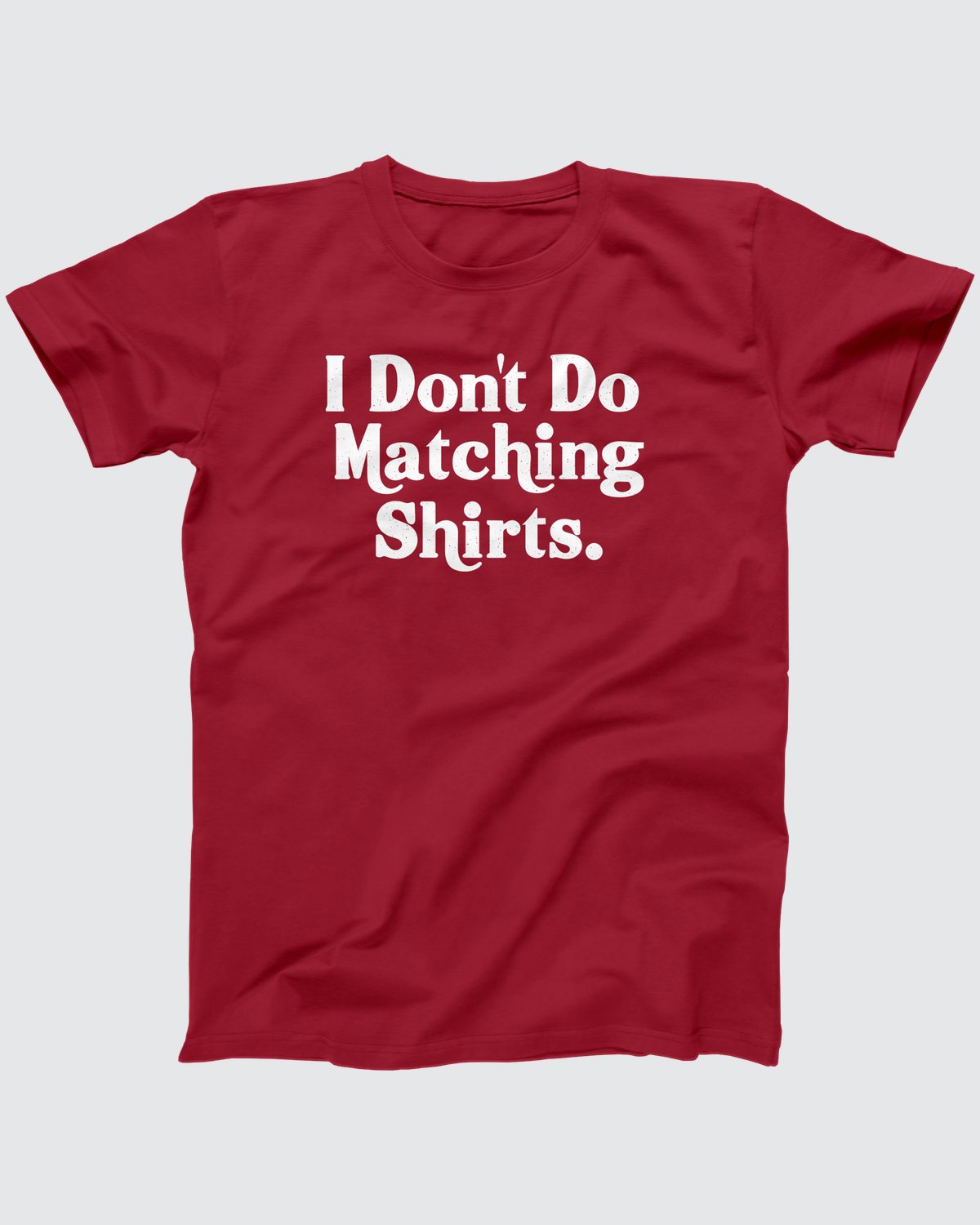 I Don't Do Matching Shirts T-Shirt