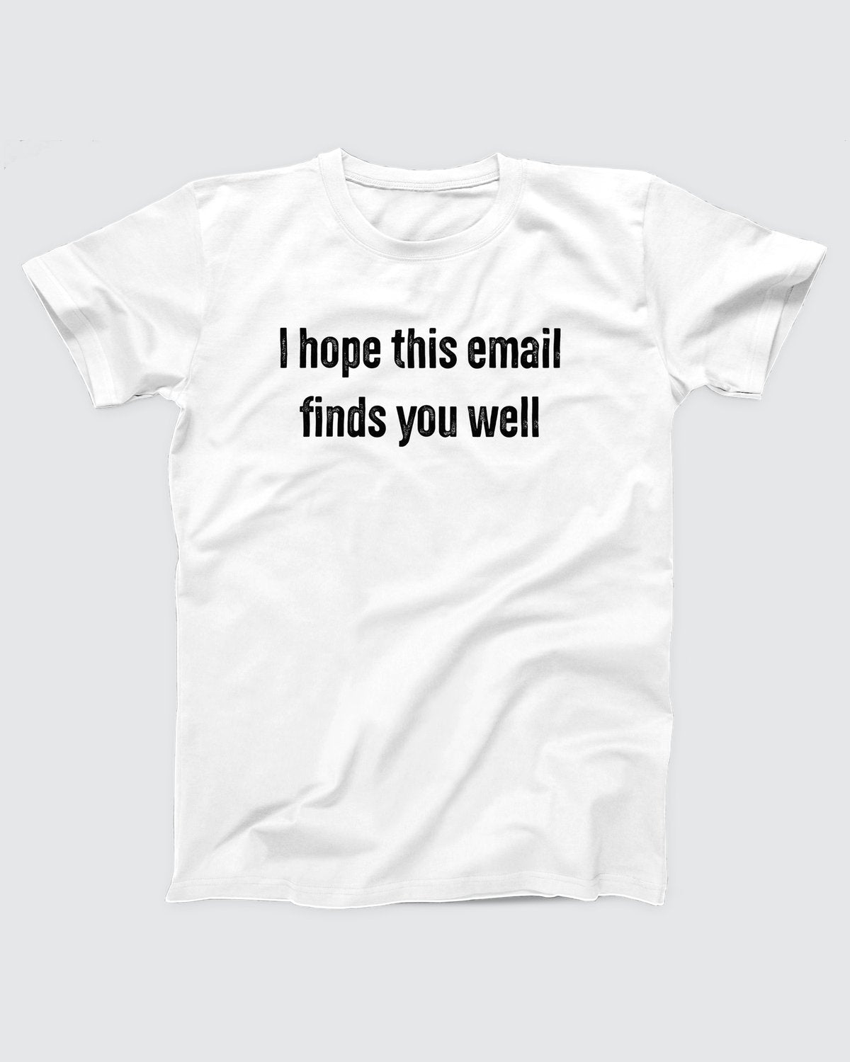 I Hope This Email Finds You Well Adult Unisex T-Shirt