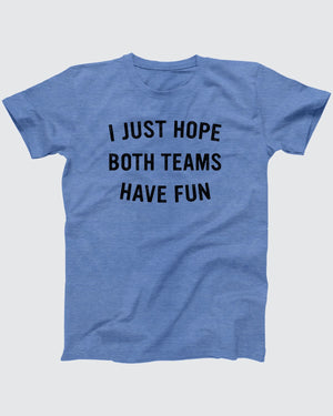 I Just Hope Both Teams Have Fun T-Shirt