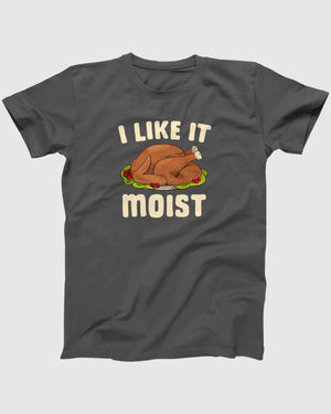 I Like It Moist T-Shirt