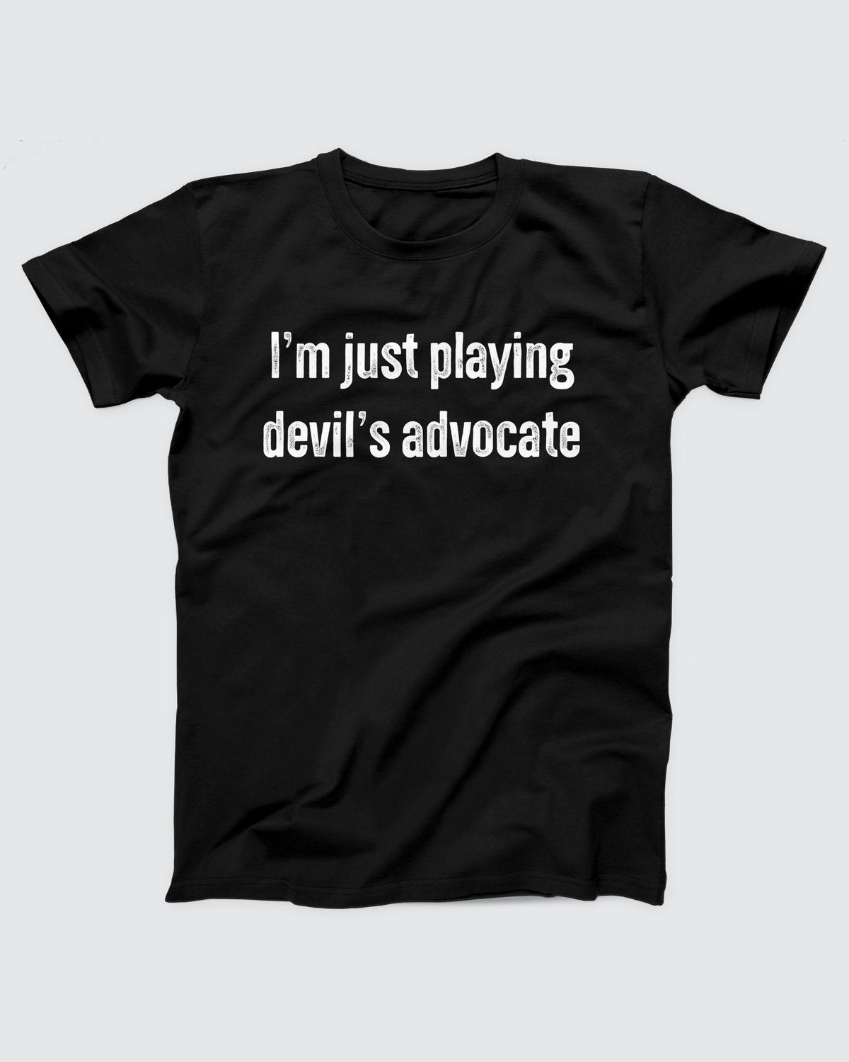 I'm Just Playing Devil's Advocate T-Shirt