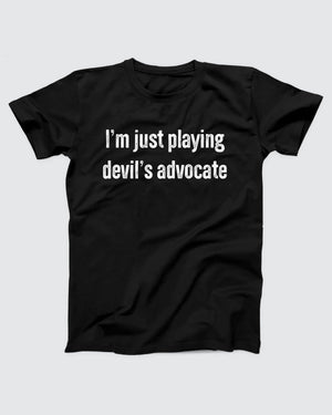 I'm Just Playing Devil's Advocate T-Shirt