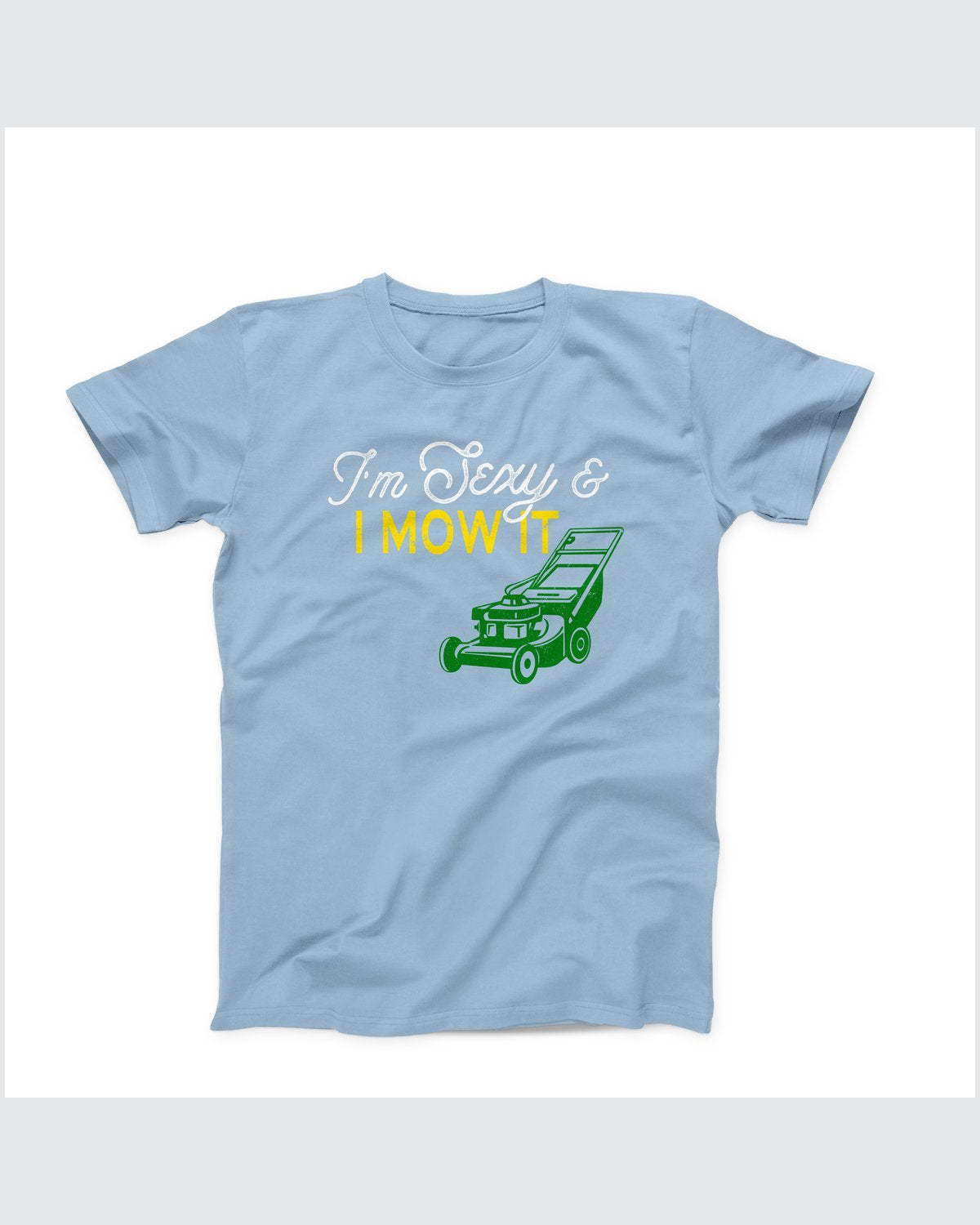 I'm Sexy And I Mow It T-Shirt
