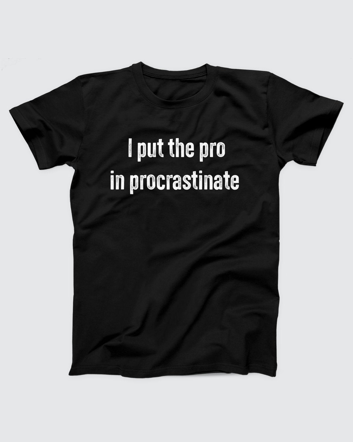 I Put The Pro in Procrastinate Adult Unisex T-Shirt