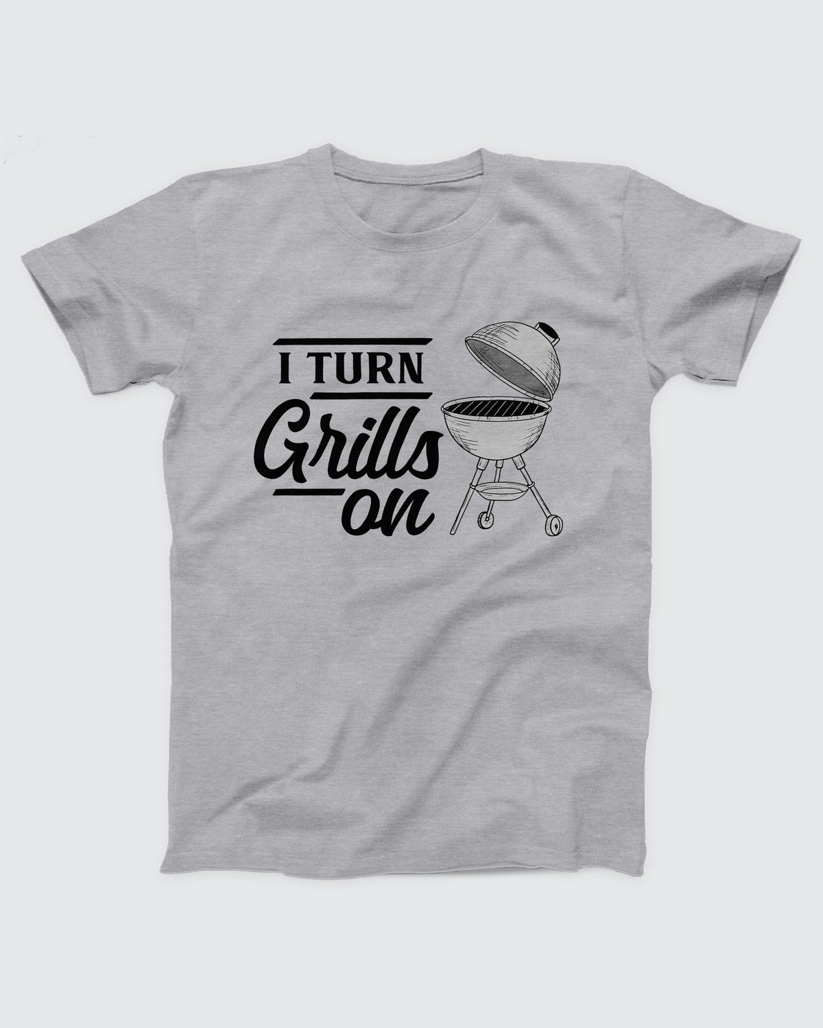 I Turn Grills On T-Shirt