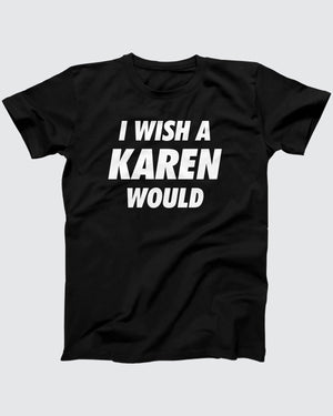 I Wish A Karen Would T-Shirt