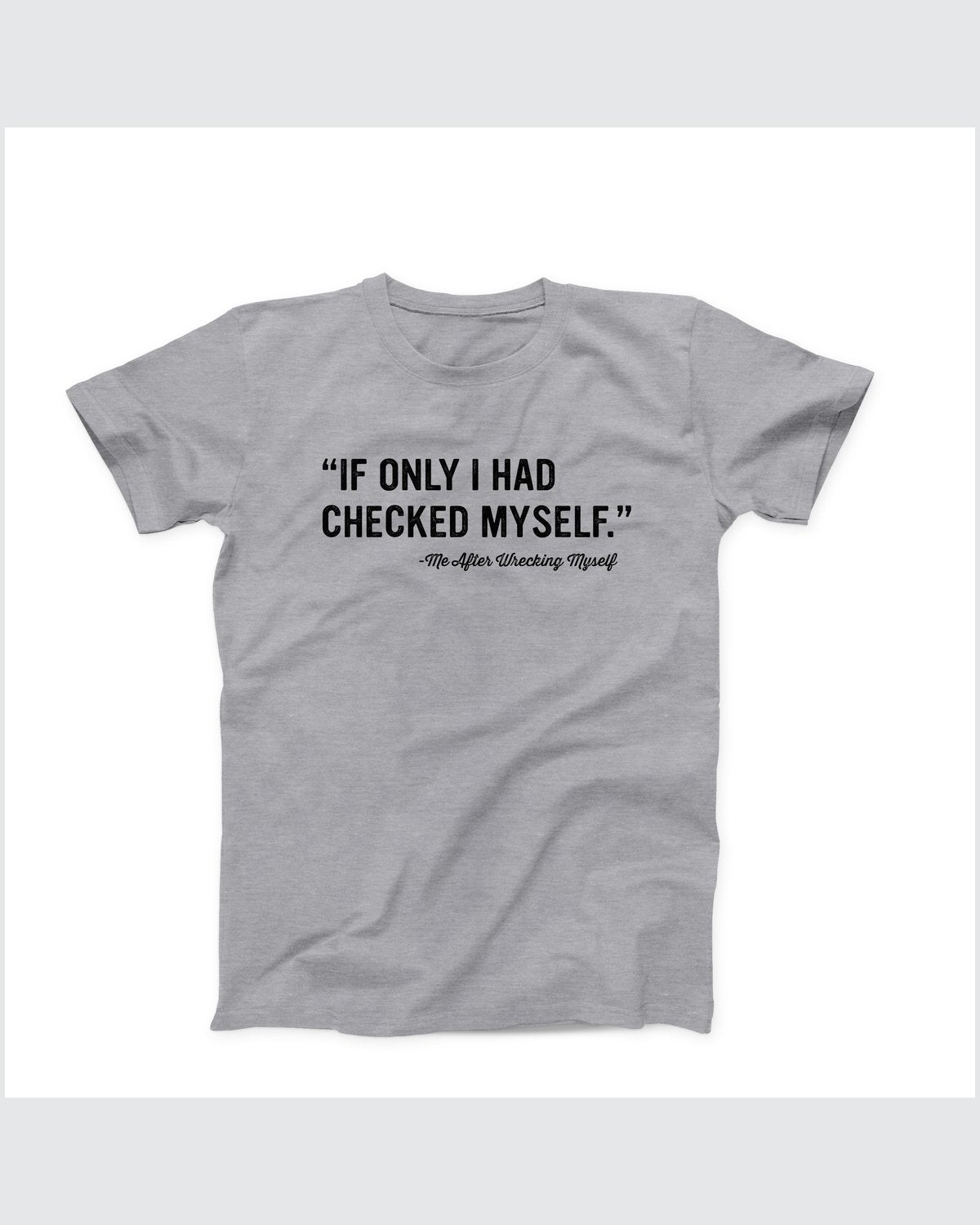 If Only I Had Checked Myself T-Shirt