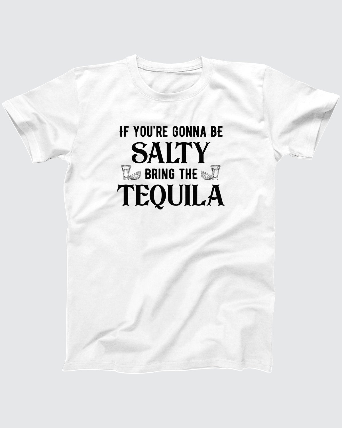 If You're Gonna Be Salty T-Shirt
