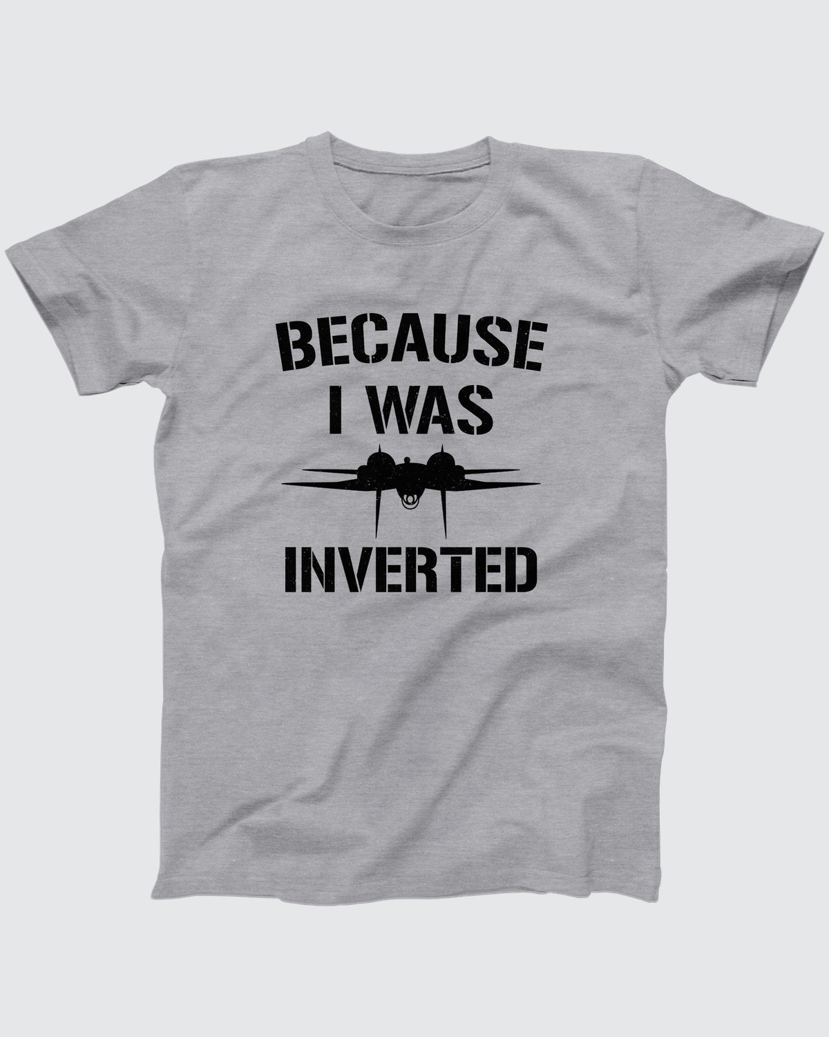 Because I Was Inverted T-Shirt, flat lay on grey