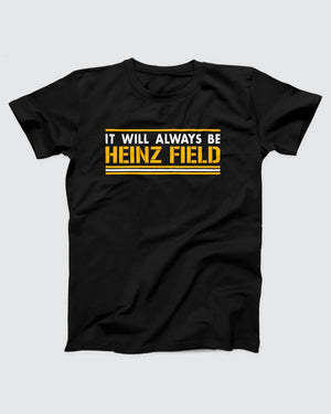 It Will Always Be Heinz Field T-Shirt