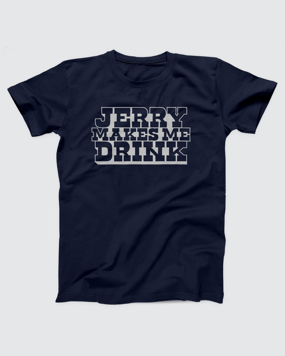 Jerry Makes Me Drink T-Shirt