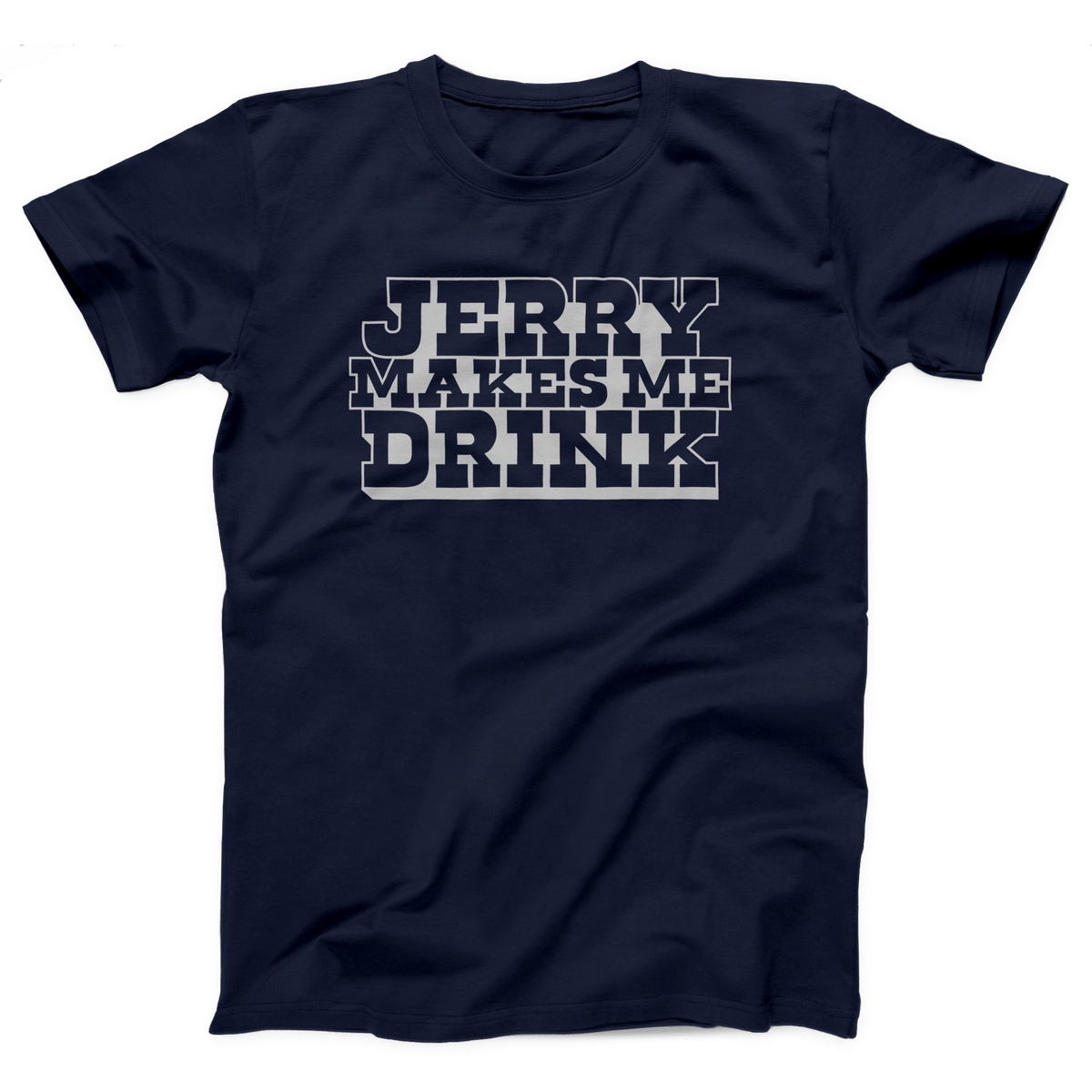 Jerry Makes Me Drink Adult Unisex T-Shirt Twisted Gorilla