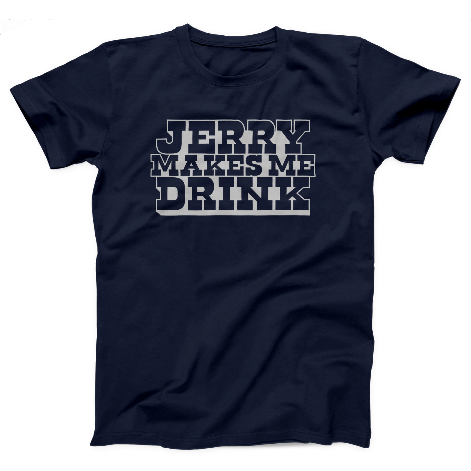 Jerry Makes Me Drink Adult Unisex T-Shirt Twisted Gorilla