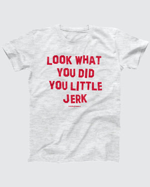 Look What You Did You Little Jerk T-Shirt, flat lay on grey