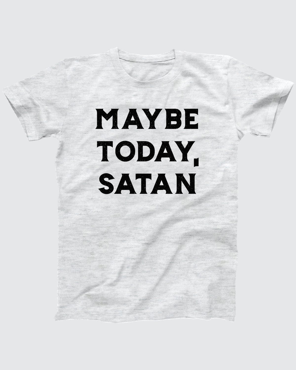 Maybe Today Satan T-Shirt