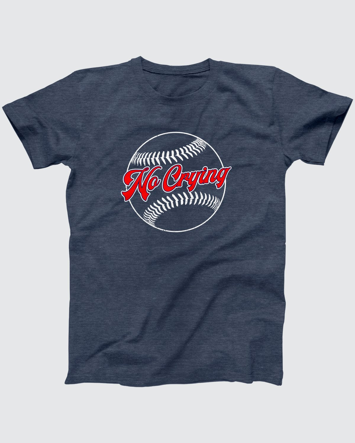 There's No Crying in Baseball T-Shirt, flat lay on grey