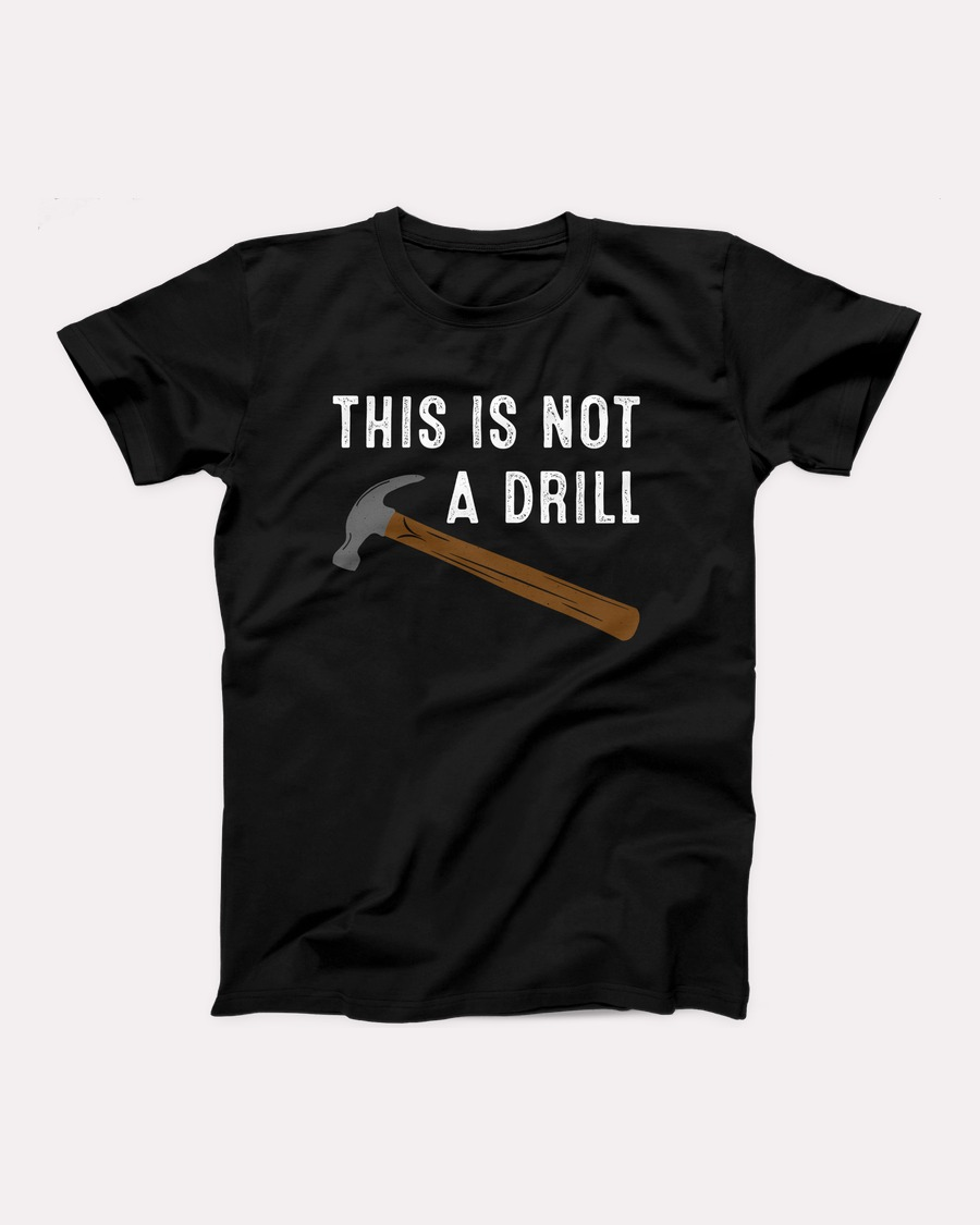This Is Not A Drill T-Shirt