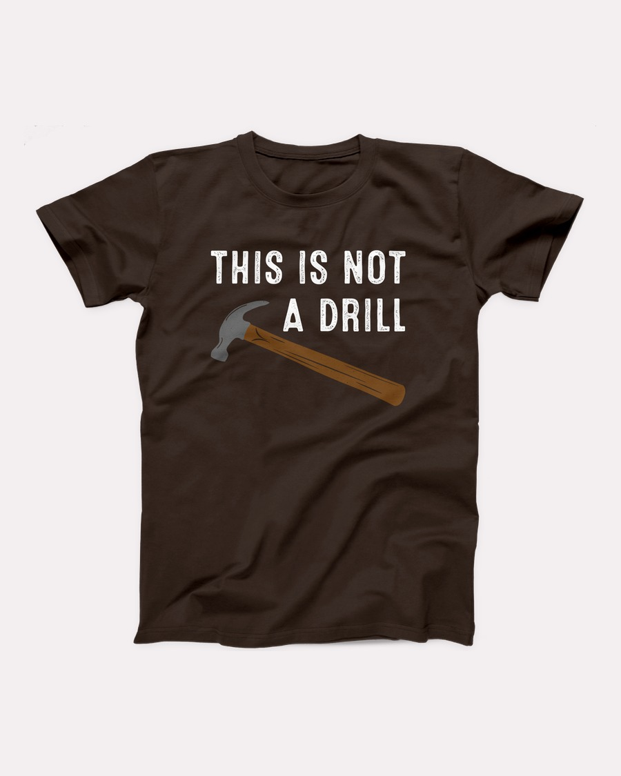 This Is Not A Drill T-Shirt