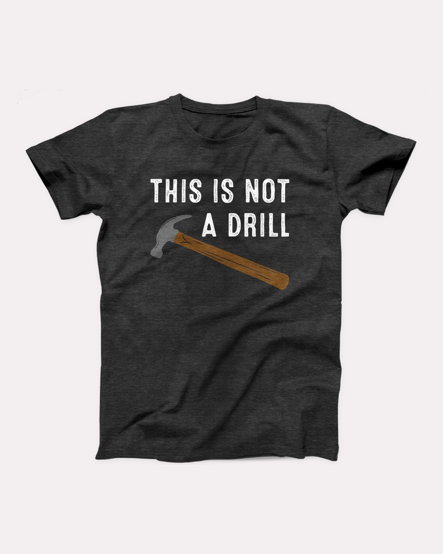 This Is Not A Drill T-Shirt