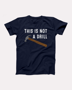 This Is Not A Drill T-Shirt