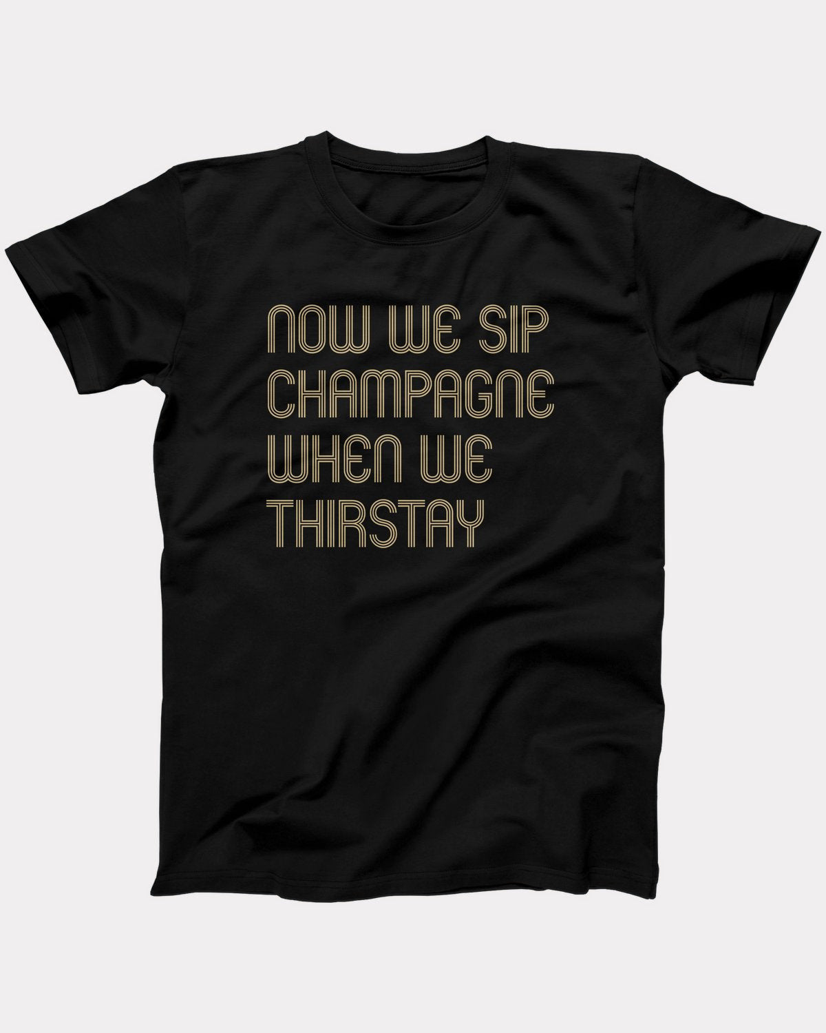 Now We Sip Champagne T-Shirt