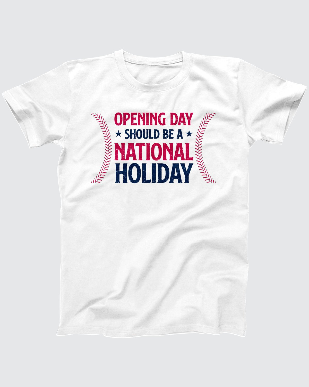 Opening Day Should Be A National Holiday T-Shirt