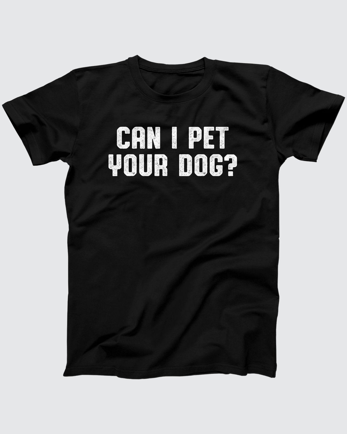 Can I Pet Your Dog t-shirt in Black, flat lay on grey
