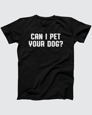 Can I Pet Your Dog t-shirt in Black, flat lay on grey