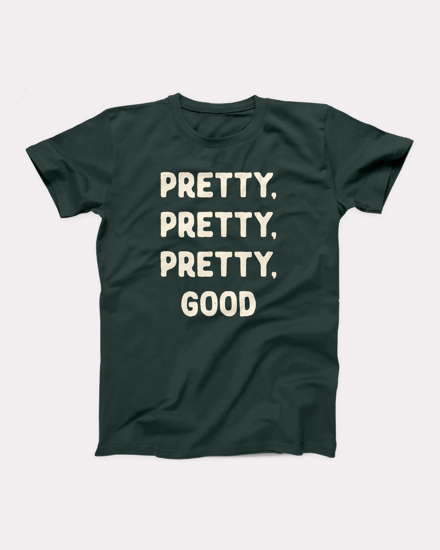 Pretty, Pretty, Pretty, Good T-Shirt