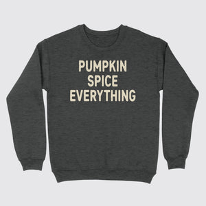 Pumpkin Spice Everything Sweatshirt Dark Heather