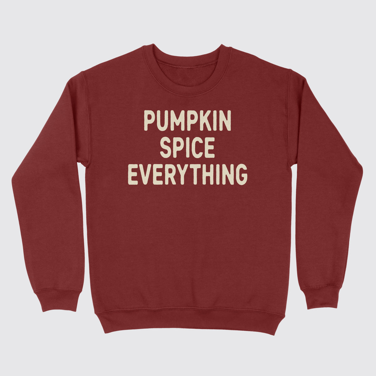 Pumpkin Spice Everything Sweatshirt Garnet
