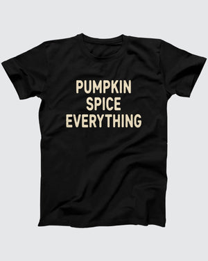 Pumpkin Spice Everything T-Shirt