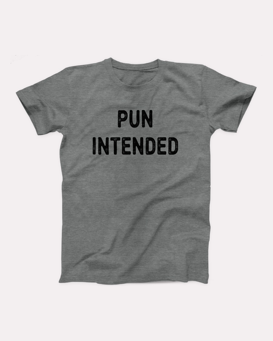 Pun Intended T-Shirt