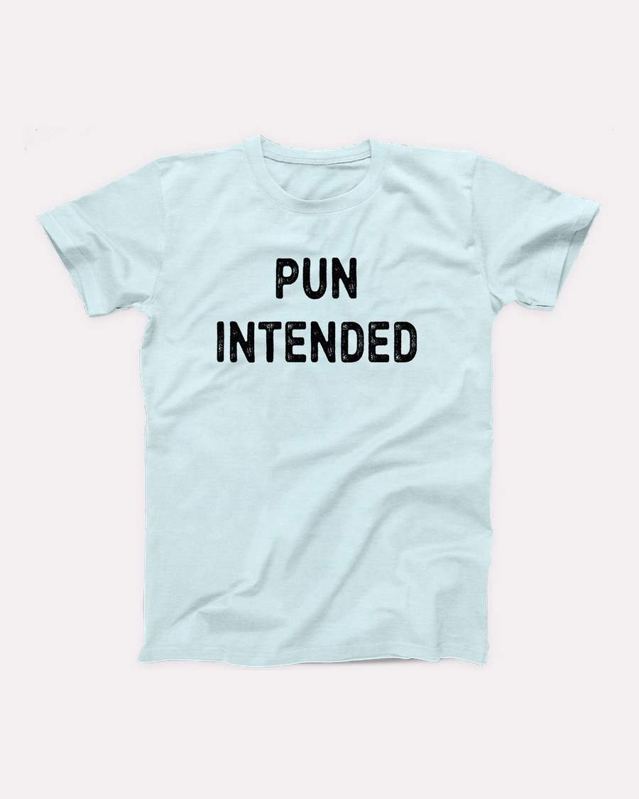 Pun Intended T-Shirt