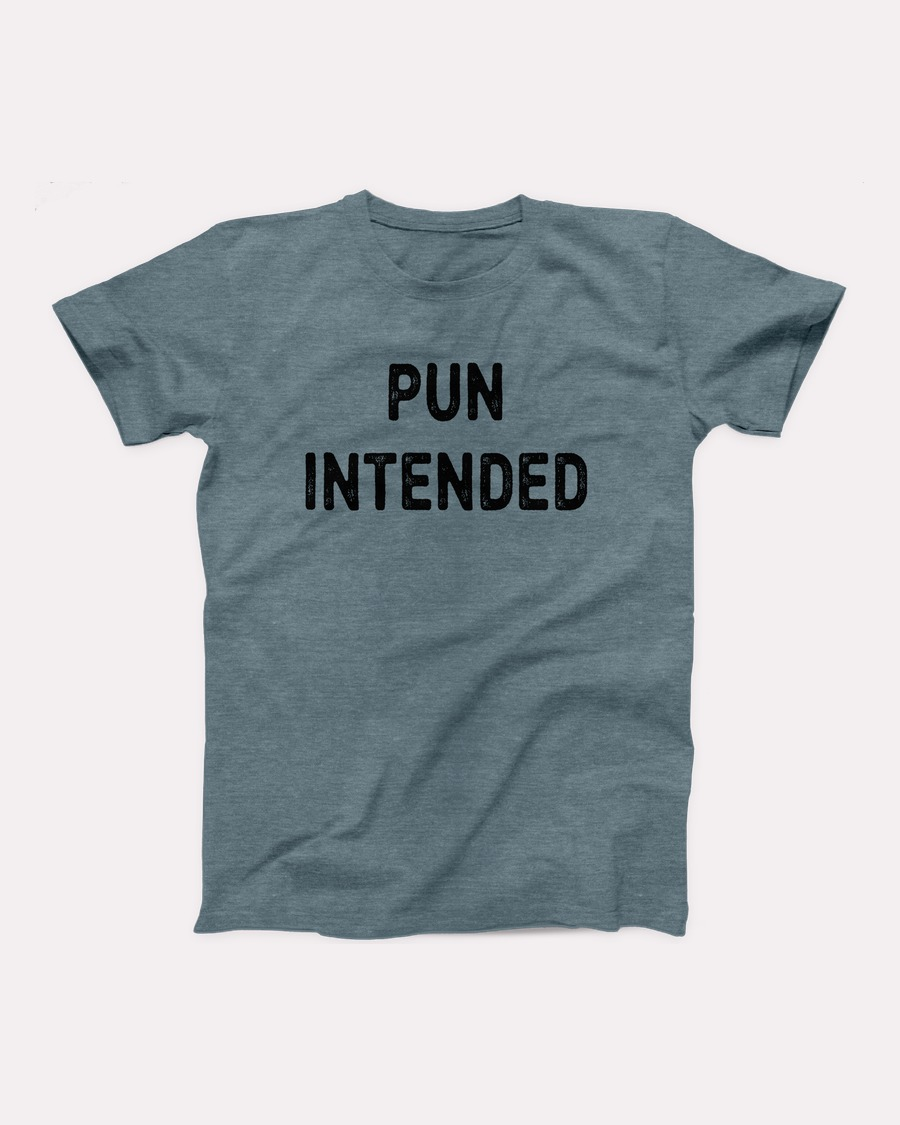 Pun Intended T-Shirt