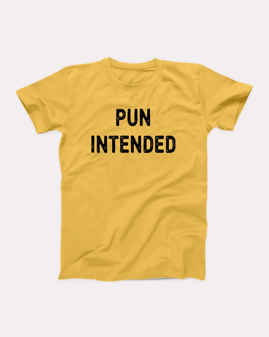Pun Intended T-Shirt