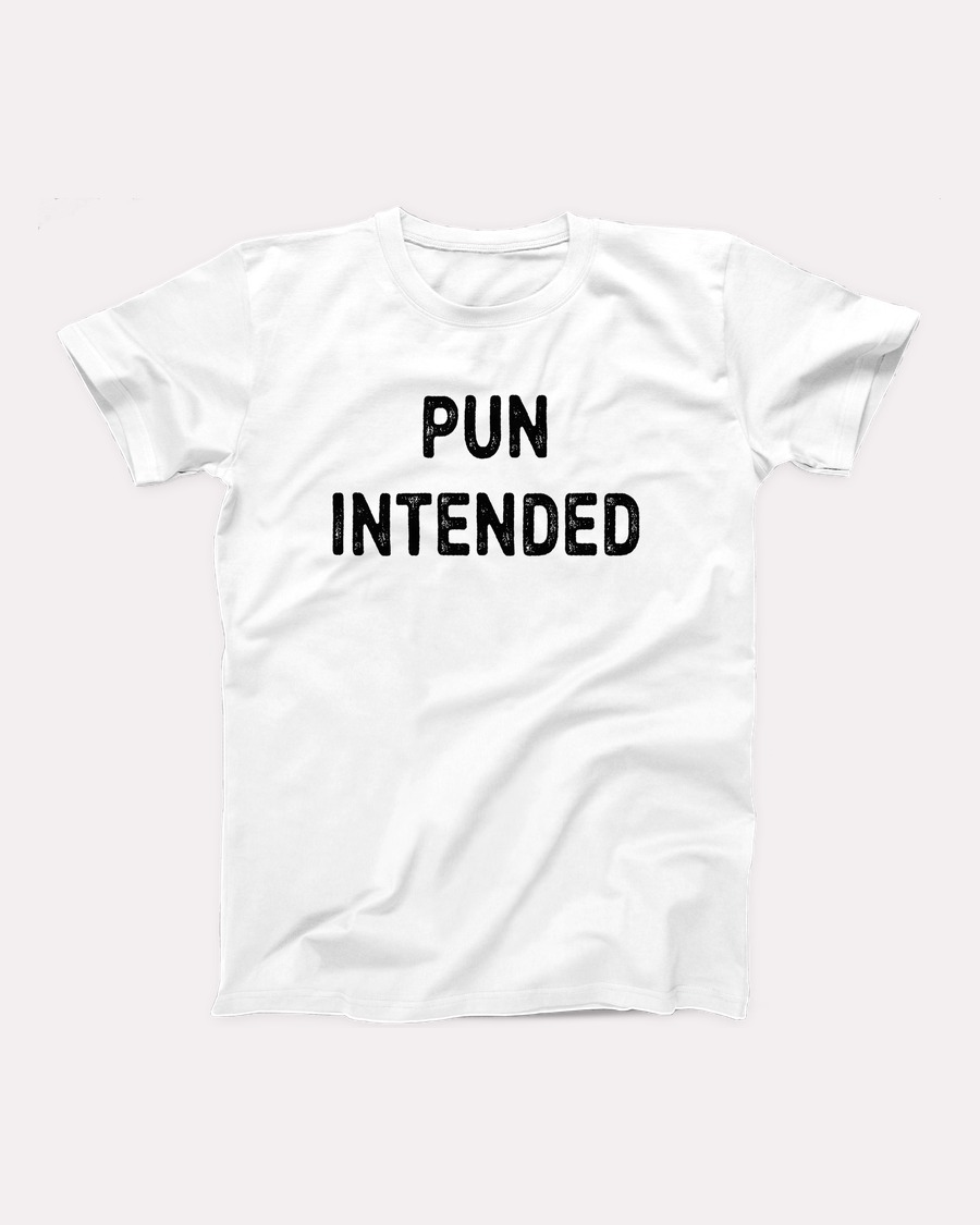 Pun Intended T-Shirt