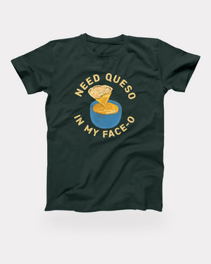 Need Queso In My Face-O T-Shirt in Forest, flat lay on grey