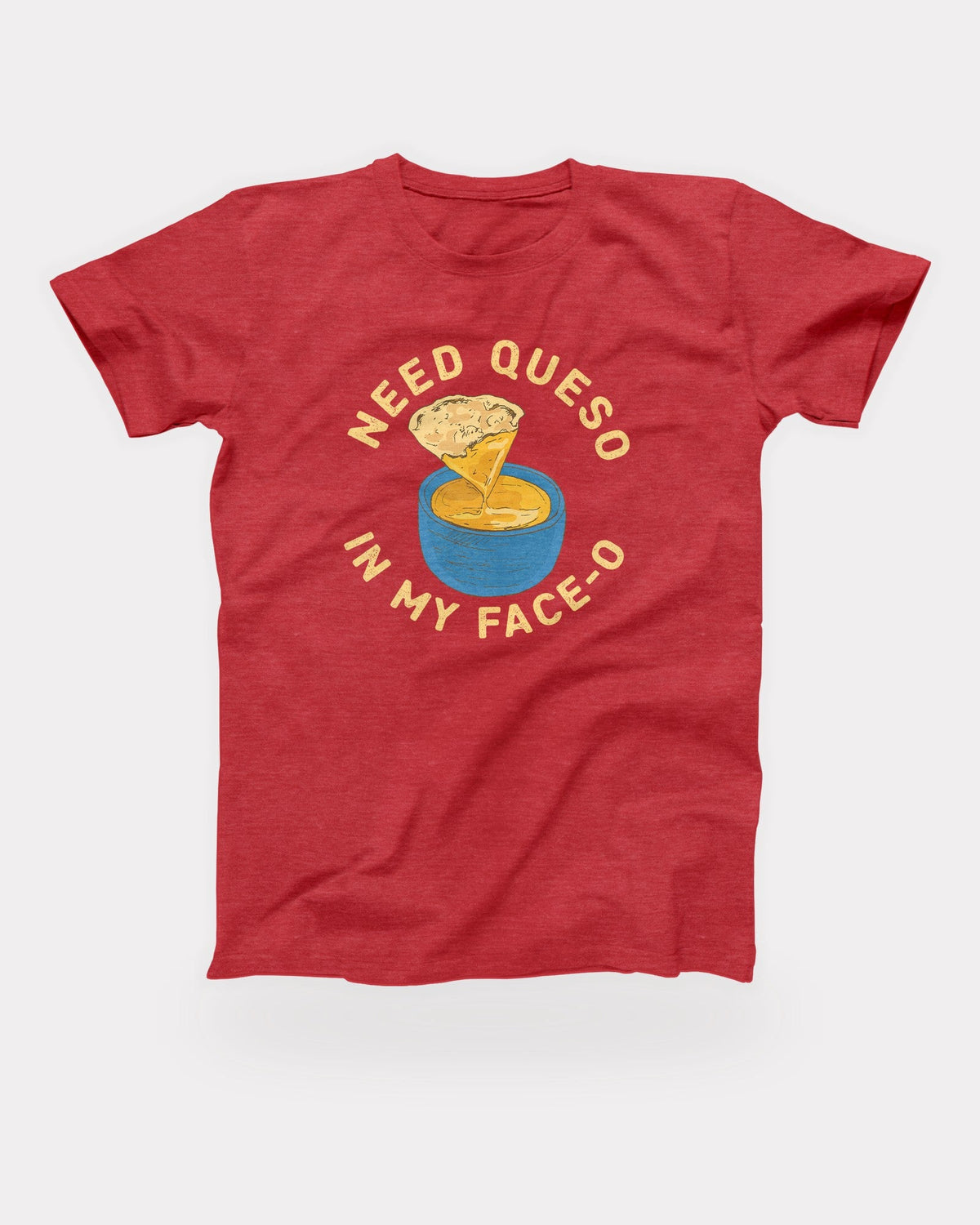 Need Queso In My Face-O T-Shirt in Heather Red, flat lay on grey