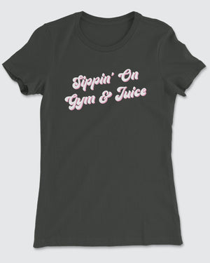 Sippin' on Gym and Juice T-Shirt