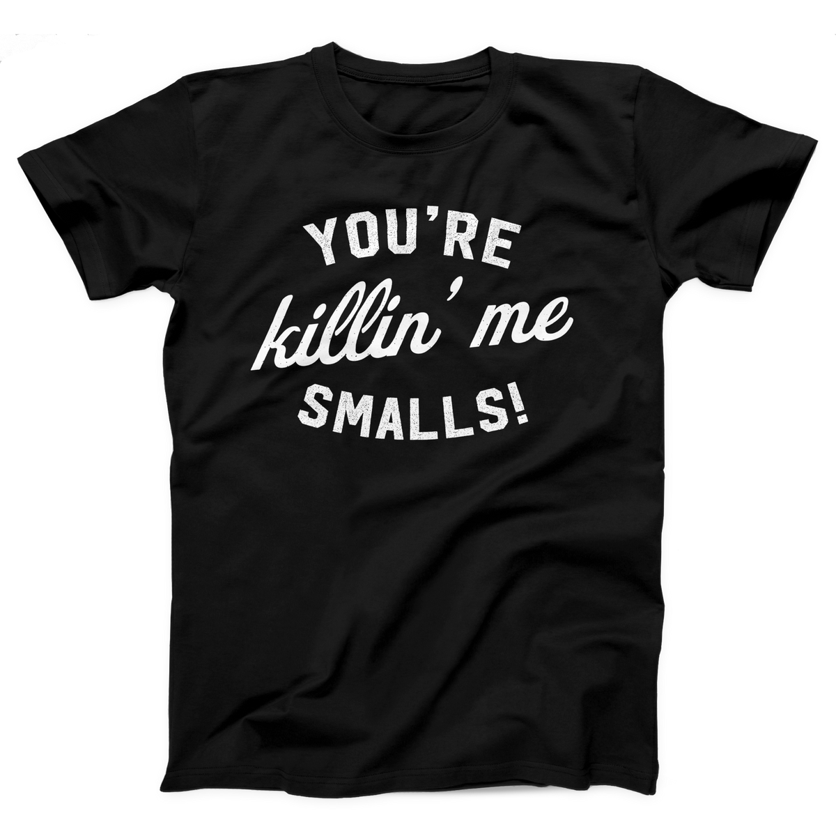 You're Killin' Me Smalls T-Shirt, flat lay, Black