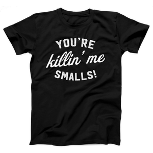 You're Killin' Me Smalls T-Shirt, flat lay, Black