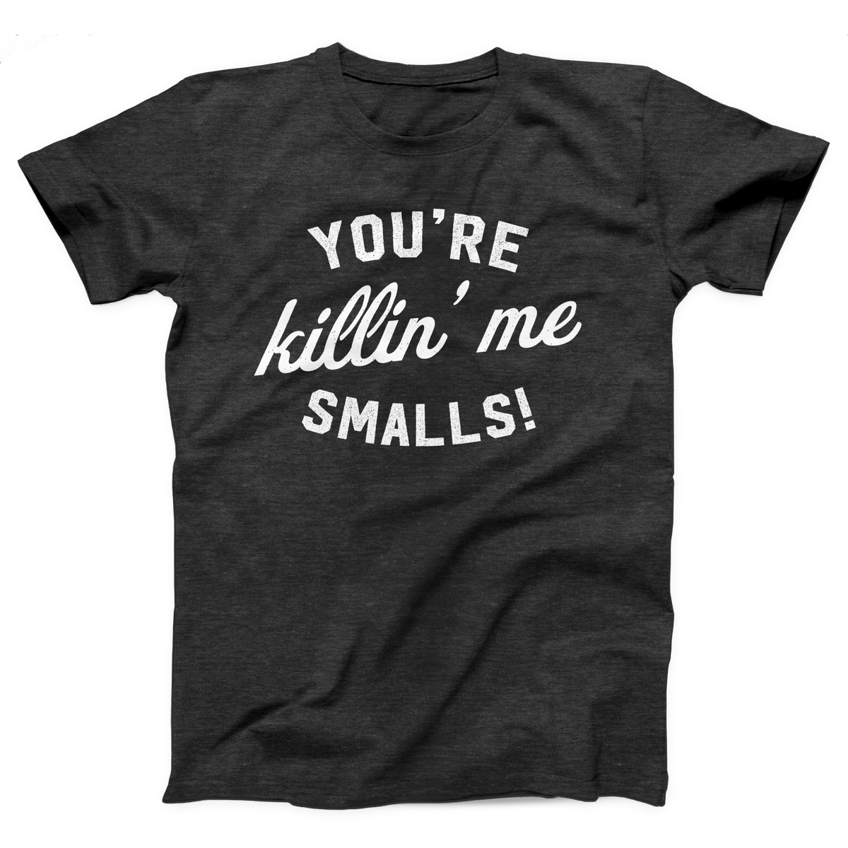 You're Killin' Me Smalls T-Shirt, flat lay, Dark Grey Heather