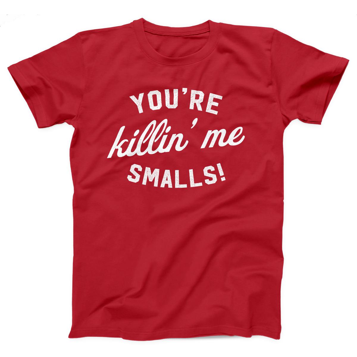 You're Killin' Me Smalls T-Shirt, flat lay, Red