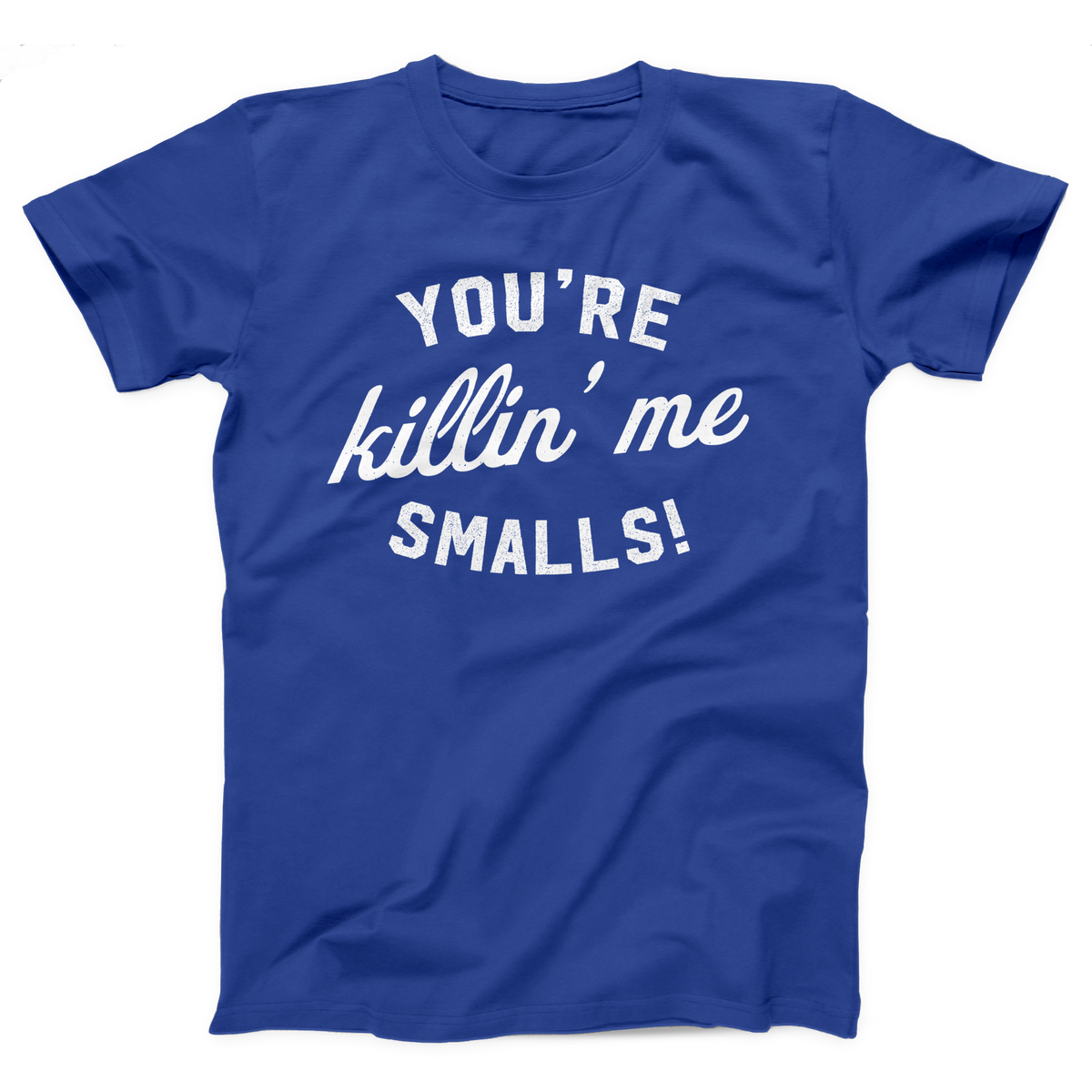 You're Killin' Me Smalls T-Shirt, flat lay, True Royal
