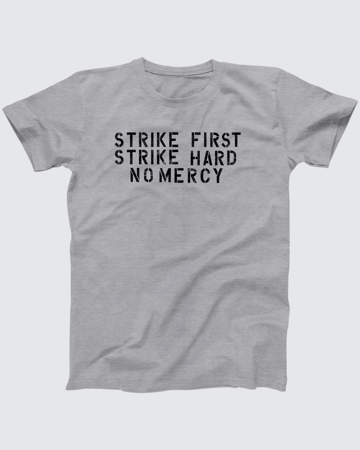 Strike First Strike Hard No Mercy T-Shirt, flat lay on grey