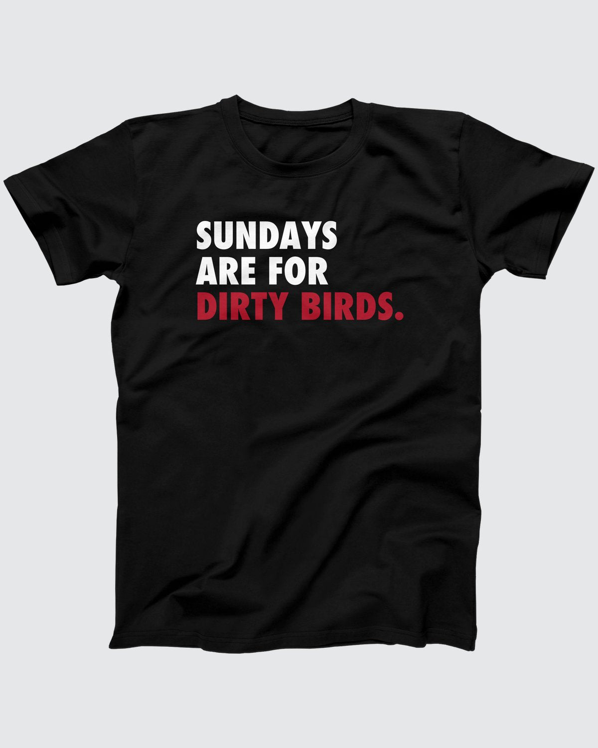 Sundays Are For Dirty Birds T-Shirt
