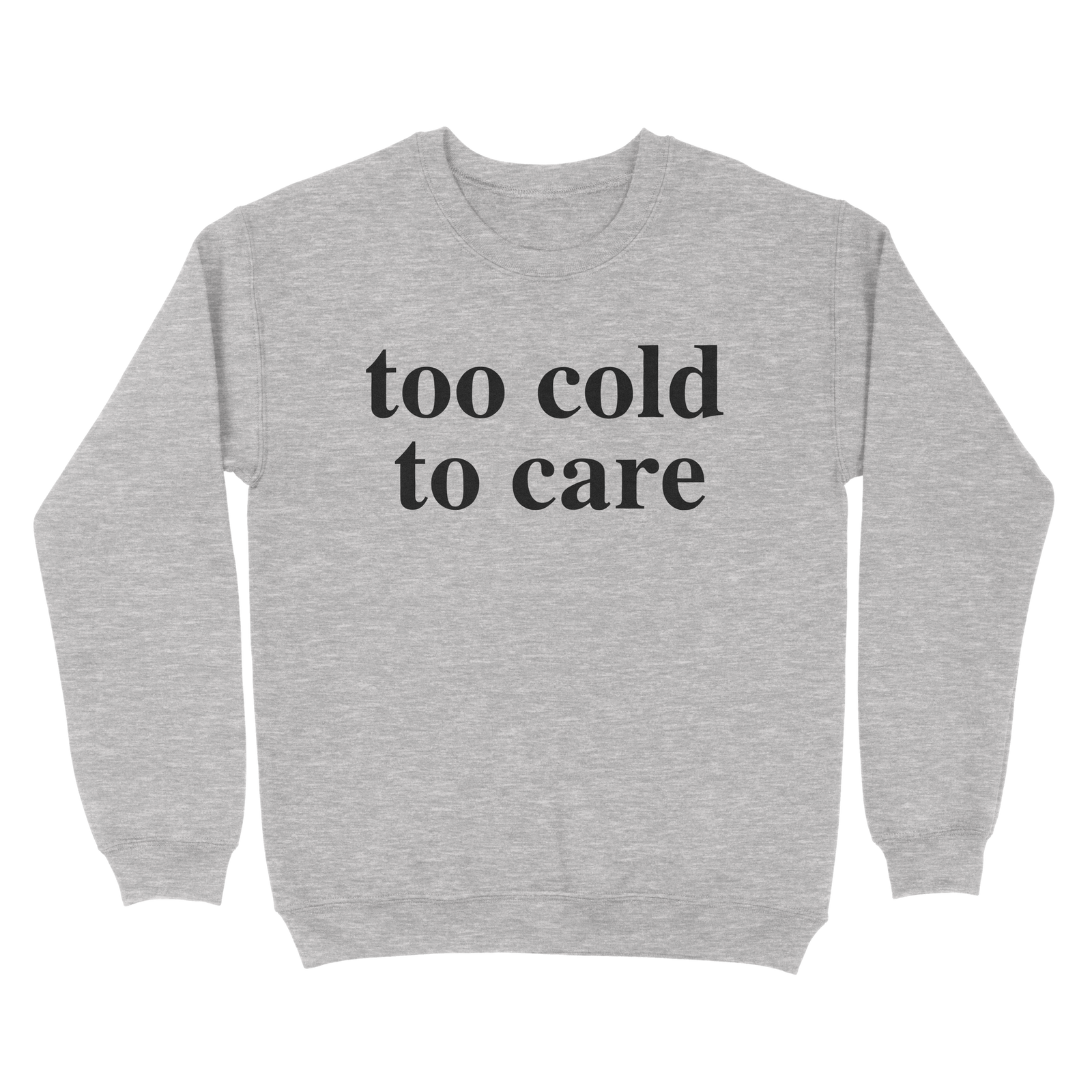 Too Cold To Care Sweatshirt