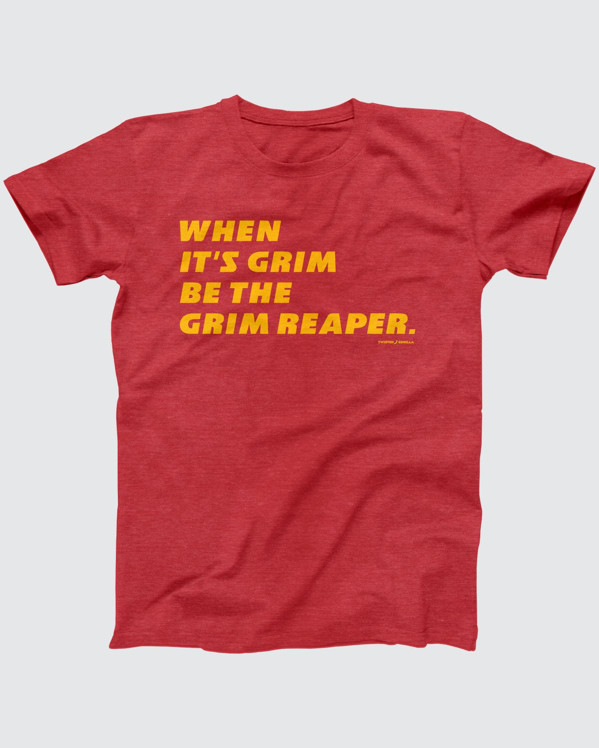 When It's Grim Be The Grim Reaper T-Shirt